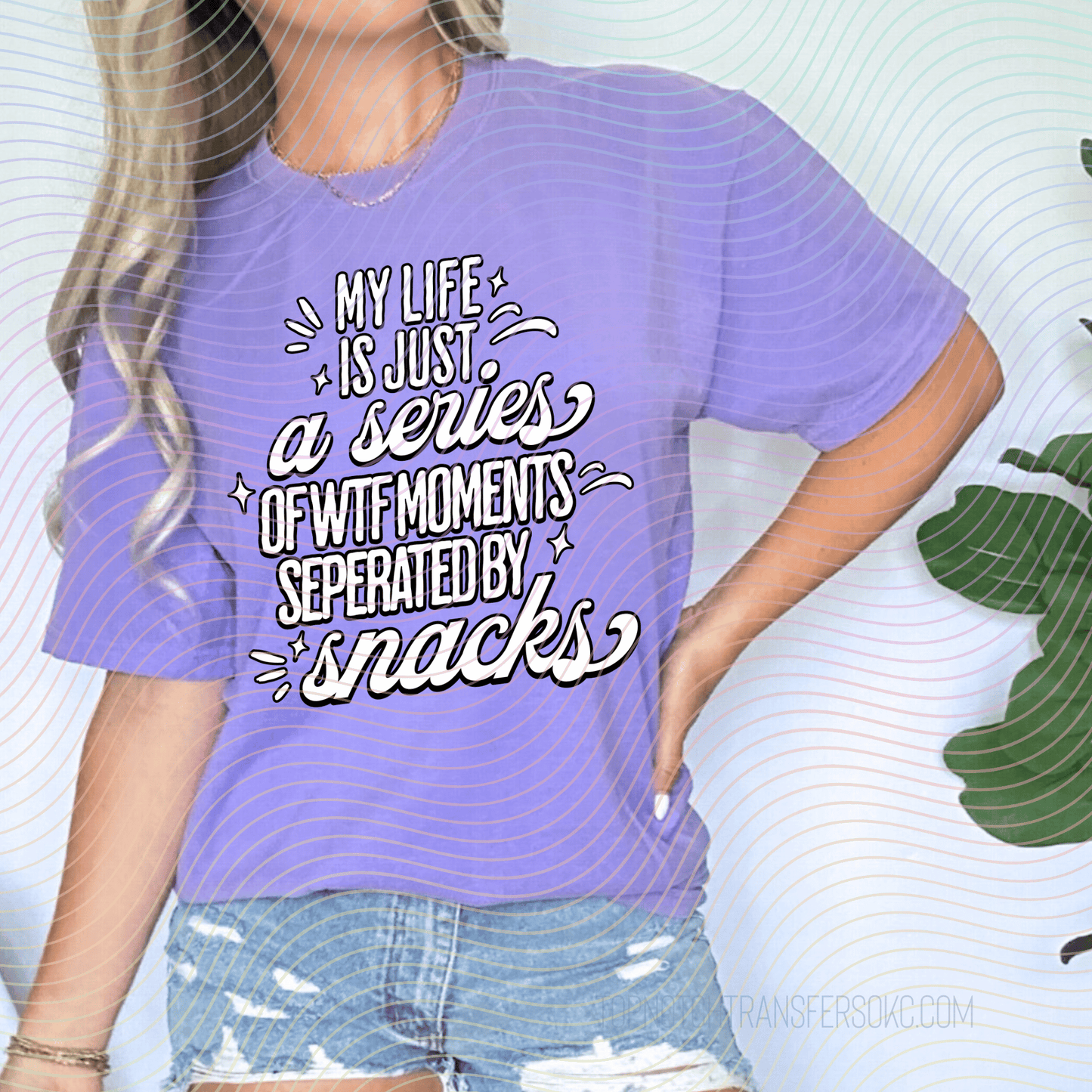 My Life Is Just A Series Of WTF Moments Separated By Snacks DTF Transfer