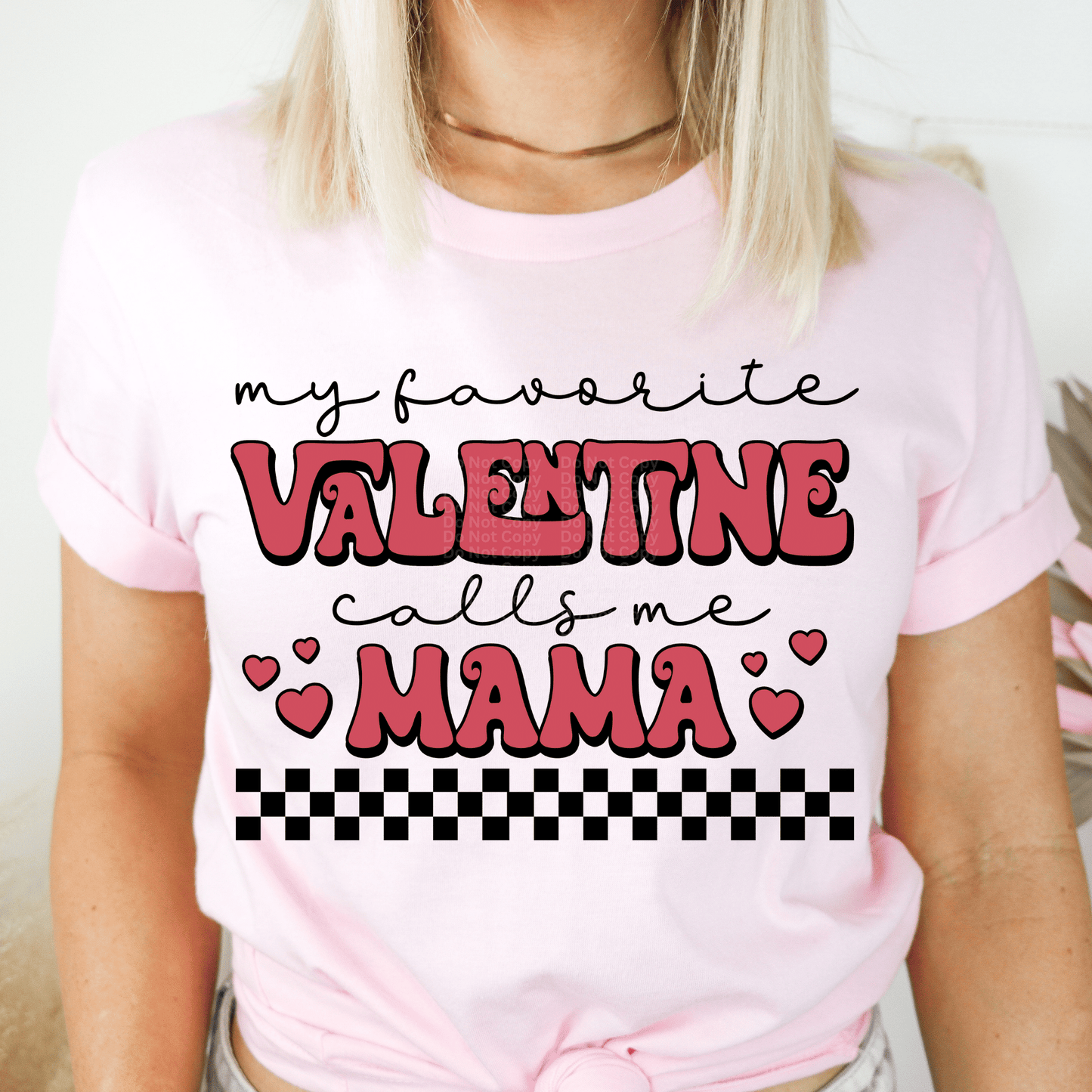 My Favorite Valentine Calls Me Mama DTF Transfer