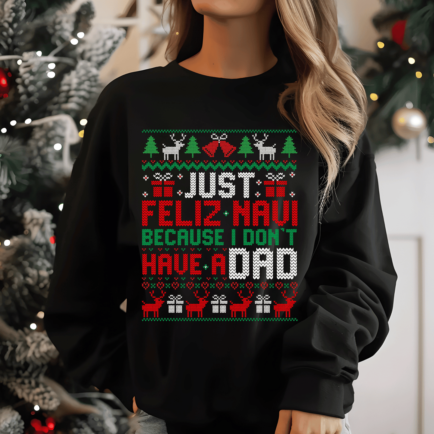 Just Feliz Navi Because I Don’t Have A Dad Christmas Sweater Design DTF Transfer