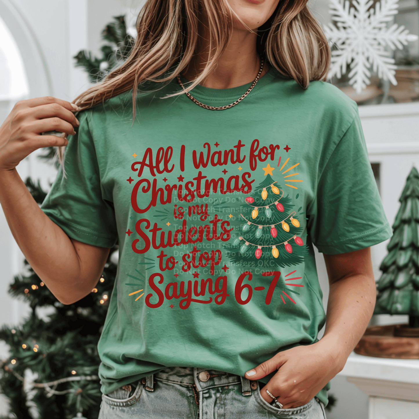 All I Want For Christmas is My Students to Stop Saying 6 7 Christmas DTF Transfer