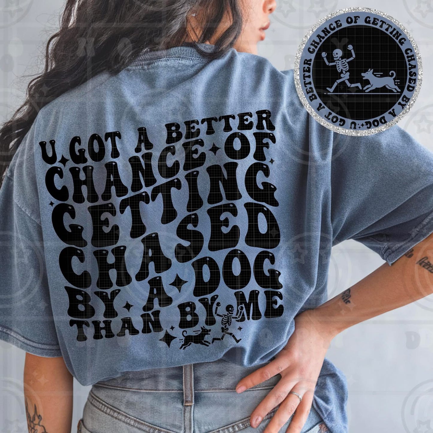 U Got A Better Chance Of Getting Chased By A Dog DTF Transfer