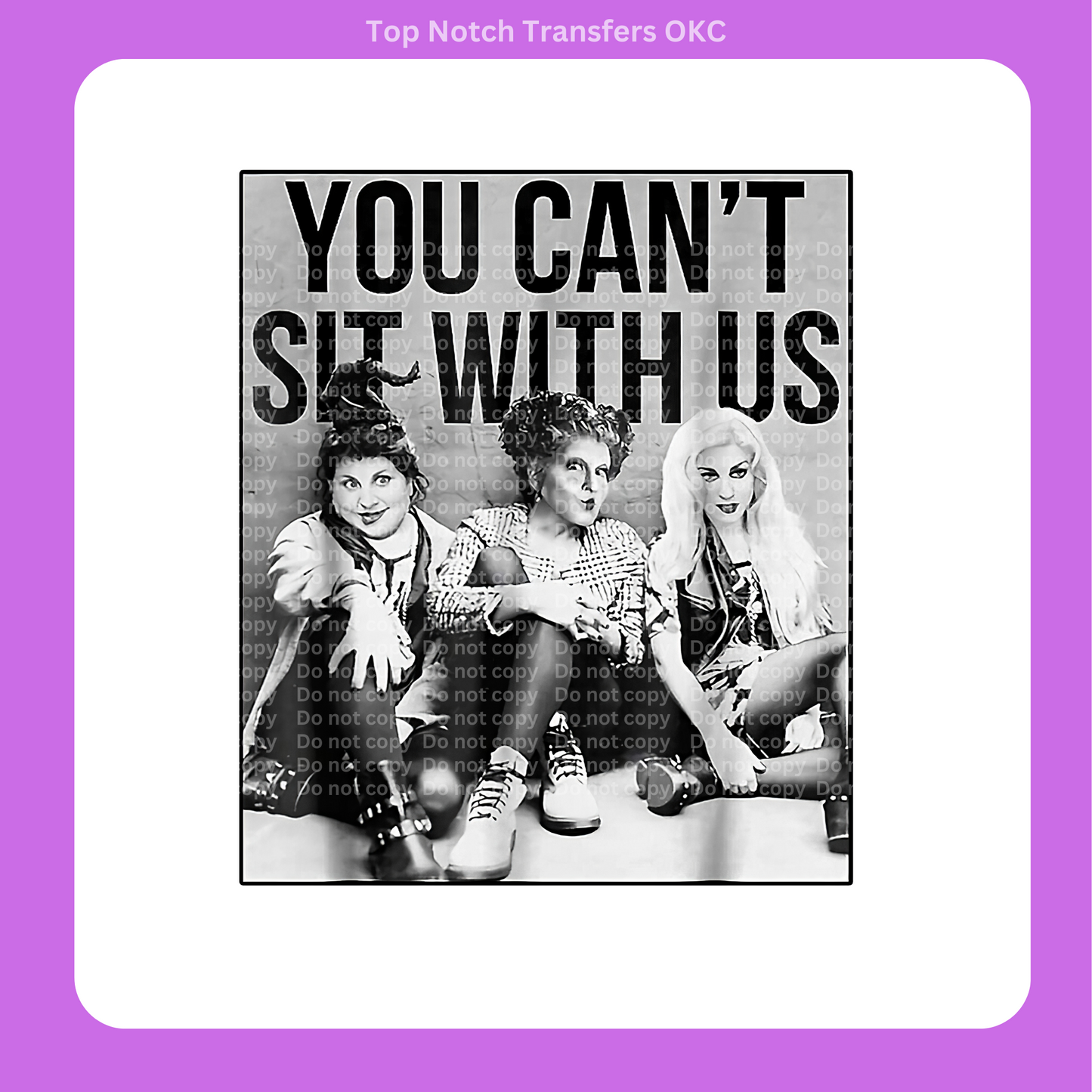 You Can't Sit with us DTF Transfer