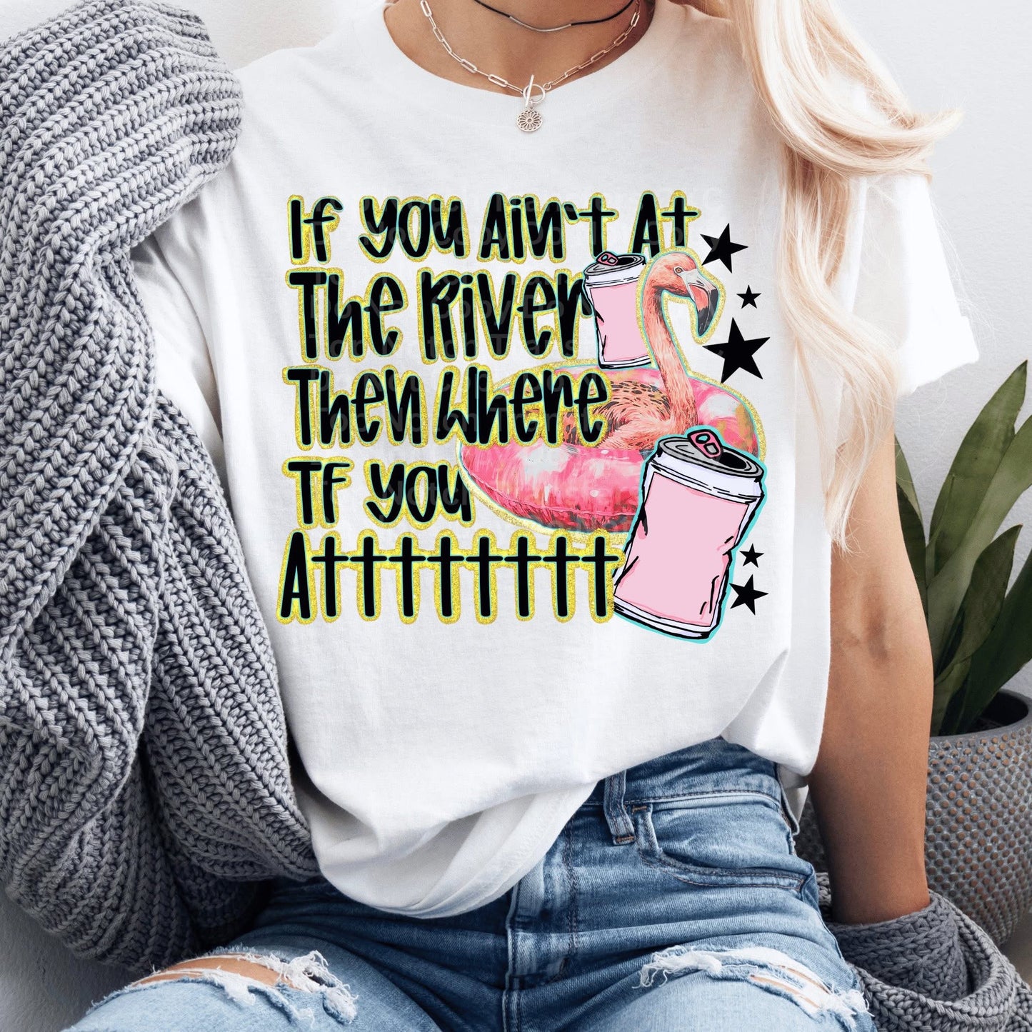 If You Ain’t At The River DTF Transfer