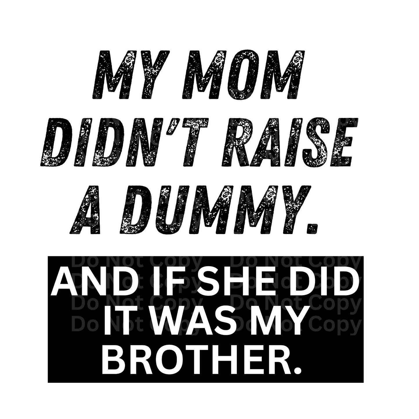 My Mom didn’t raise a dummy DTF Transfer