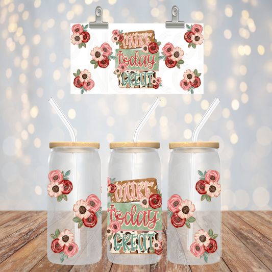 Make Today Great UV DTF 16 oz Cup Wrap *PHDC_Jan26*