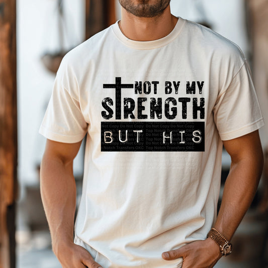 Not By My Strength But His black DTF Transfer