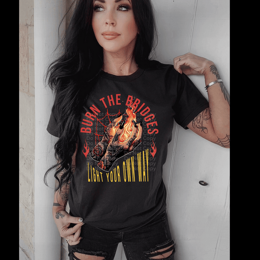 Burn the Bridges, Light your own way DTF Transfer