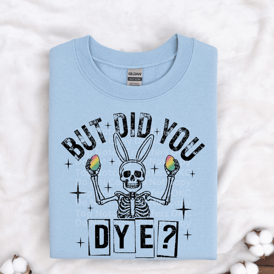 But Did You Dye? DTF Transfer