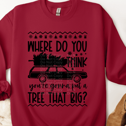Where do you thing you’re gonna put a Tree that big Ugly Christmas Sweater DTF Transfer