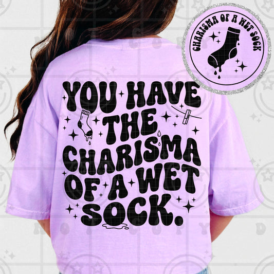 You Have The Charisma Of A Wet Sock DTF Transfer