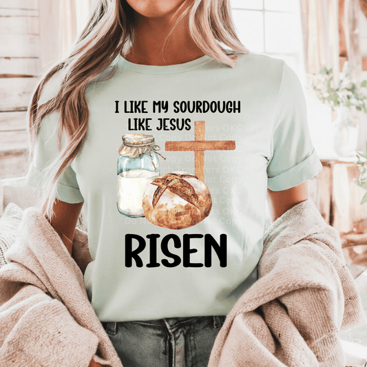 I Like My Sourdough Like Jesus RISEN DTF Transfers
