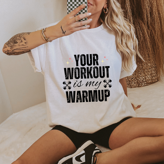 Your Workout Is My Warmup DTF Transfer