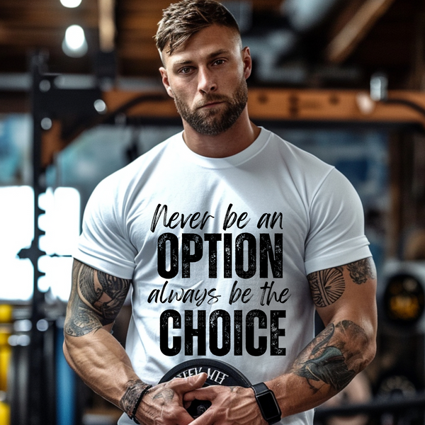 Never Be an Option Always Be the Choice (Black) DTF Transfer