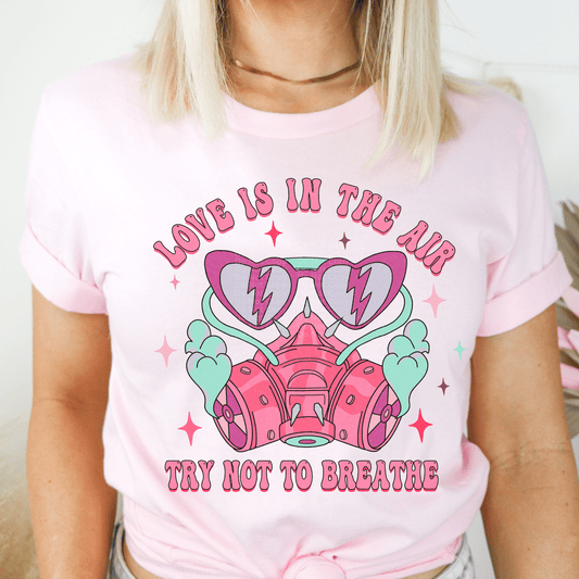 Love is in the Air, Try not to Breathe DTF Transfer