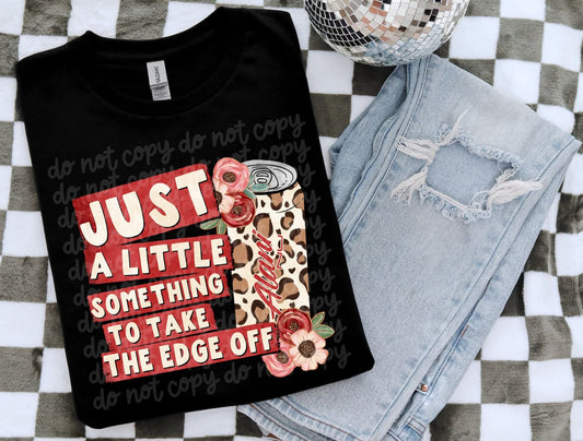 Just A Little Something To Take The Edge Off- Alani DTF Transfer