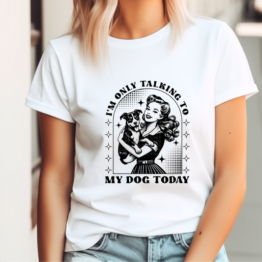 I'm Only Talking to My Dog Today (Black) DTF Transfer