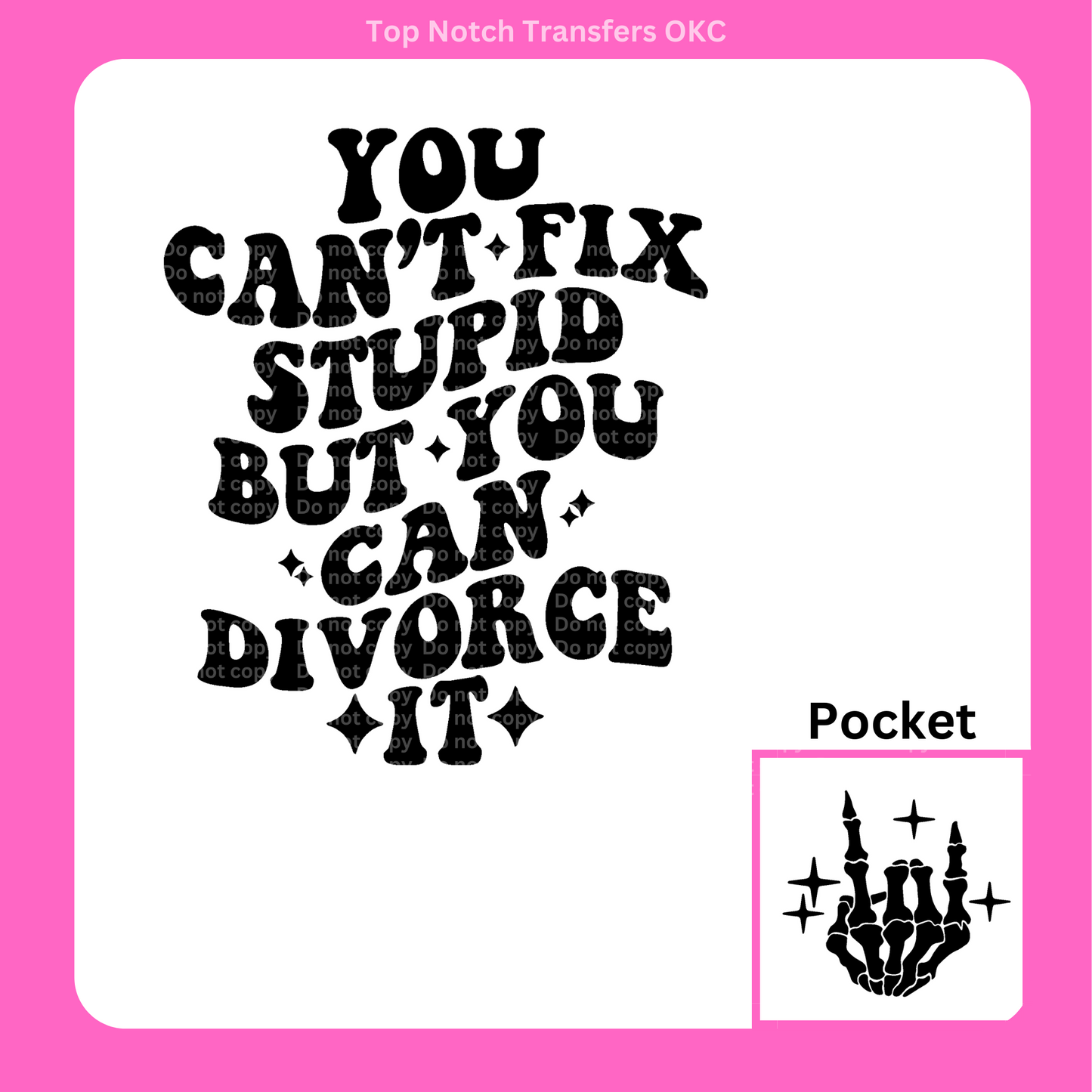 You can't fix Stupid, but you can divorce it DTF Transfer