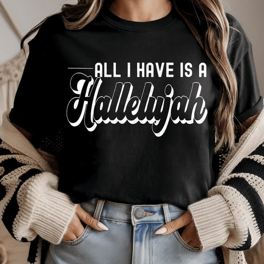 All I Have Is A Hallelujah White DTF Transfer