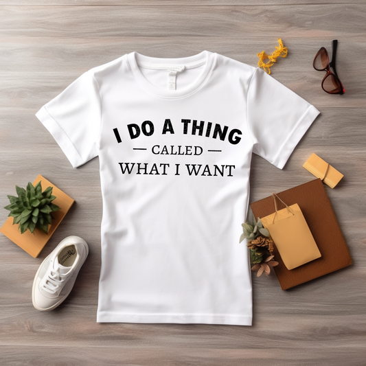 I Do a Thing Called What I Want DTF Transfer