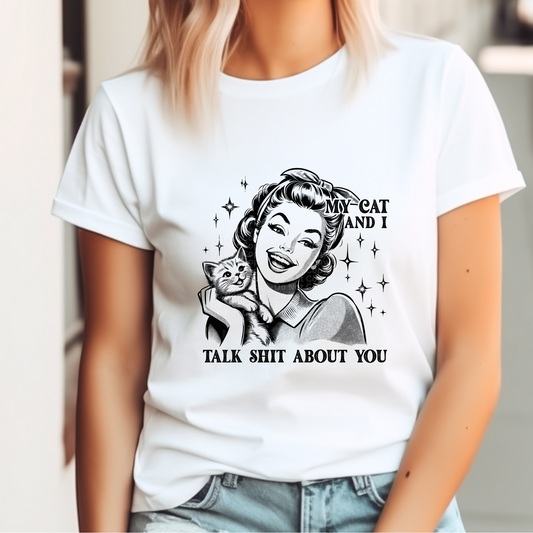 My Cat and I Talk Sh!t About You (Black) DTF Transfer