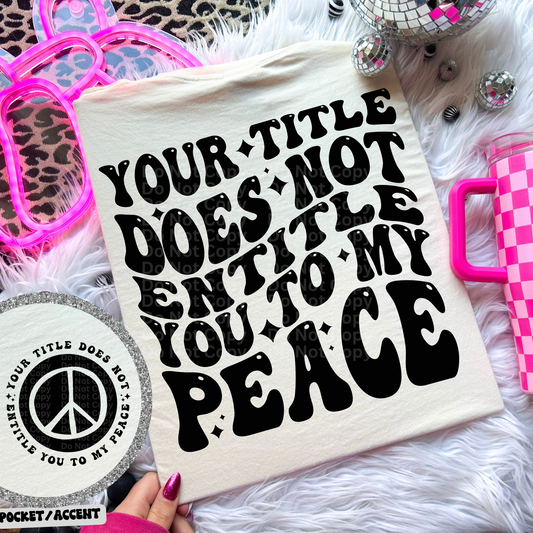 Your Title Does Not Entitle You to My Peace DTF Transfer