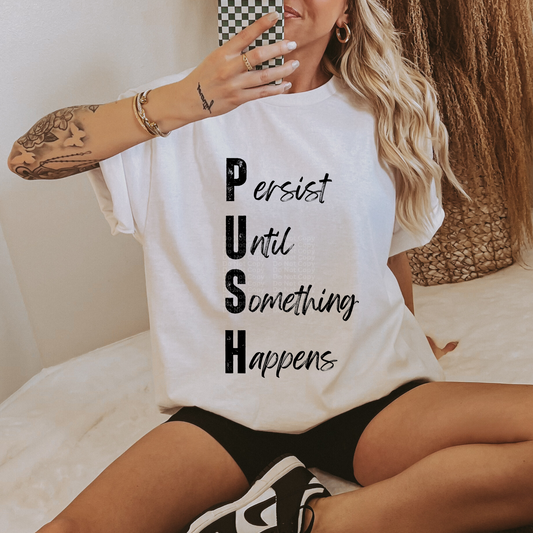 PUSH Persist Until Something Happens (Black) DTF Transfer