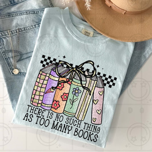 There Is No Such Thing As Too Many Books DTF Transfer