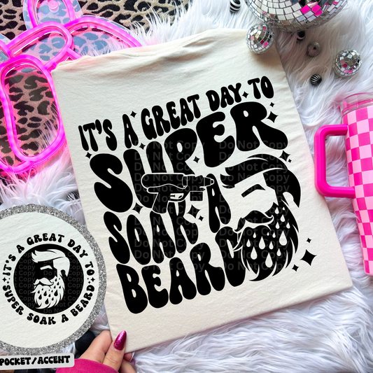 It's A Great Day to Super Soak A Beard DTF Transfer