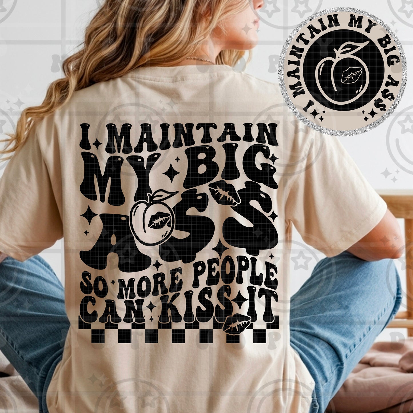 I Maintain My Big A** So More People Can Kiss It DTF Transfer