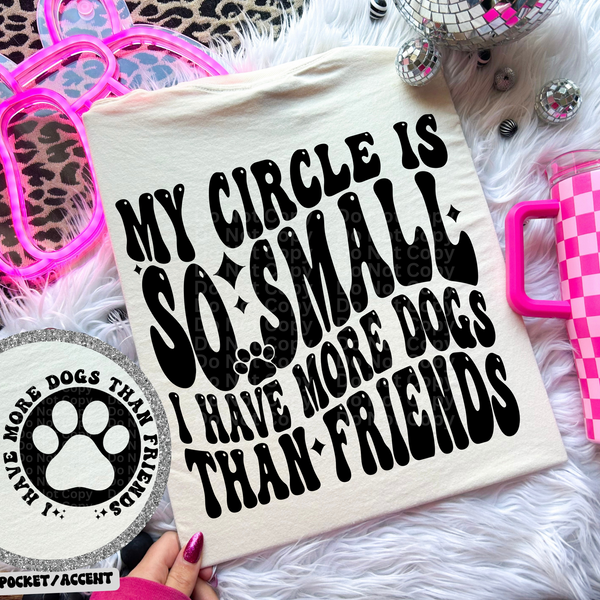 My Circle Is So Small I Have More Dogs Than Friends DTF Transfer