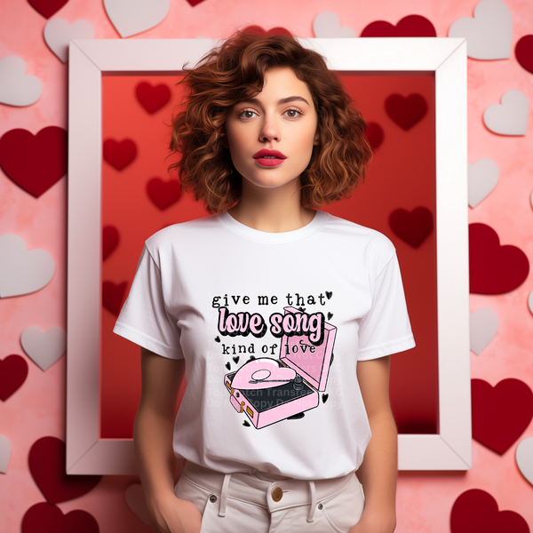 Give Me That Love Song Kind of Love DTF Transfer