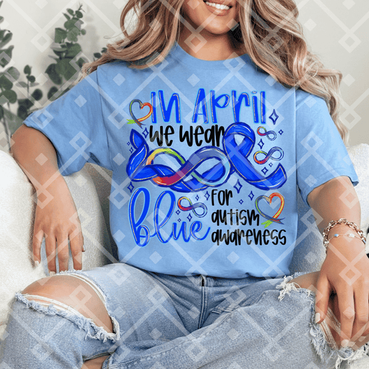 In April We Wear Blue For Autism Awareness DTF Transfer