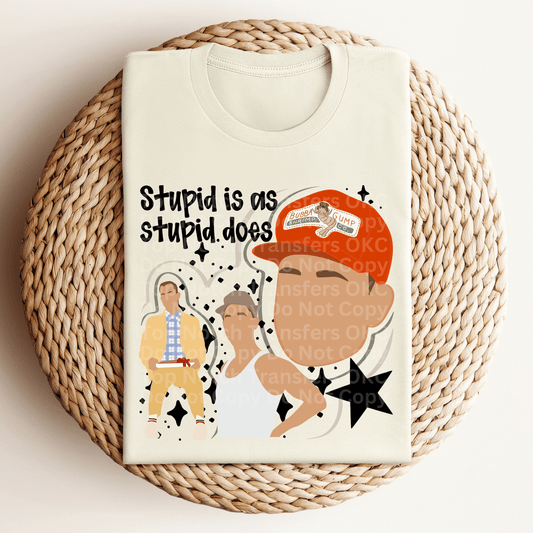 Stupid is as Stupid does DTF Transfer