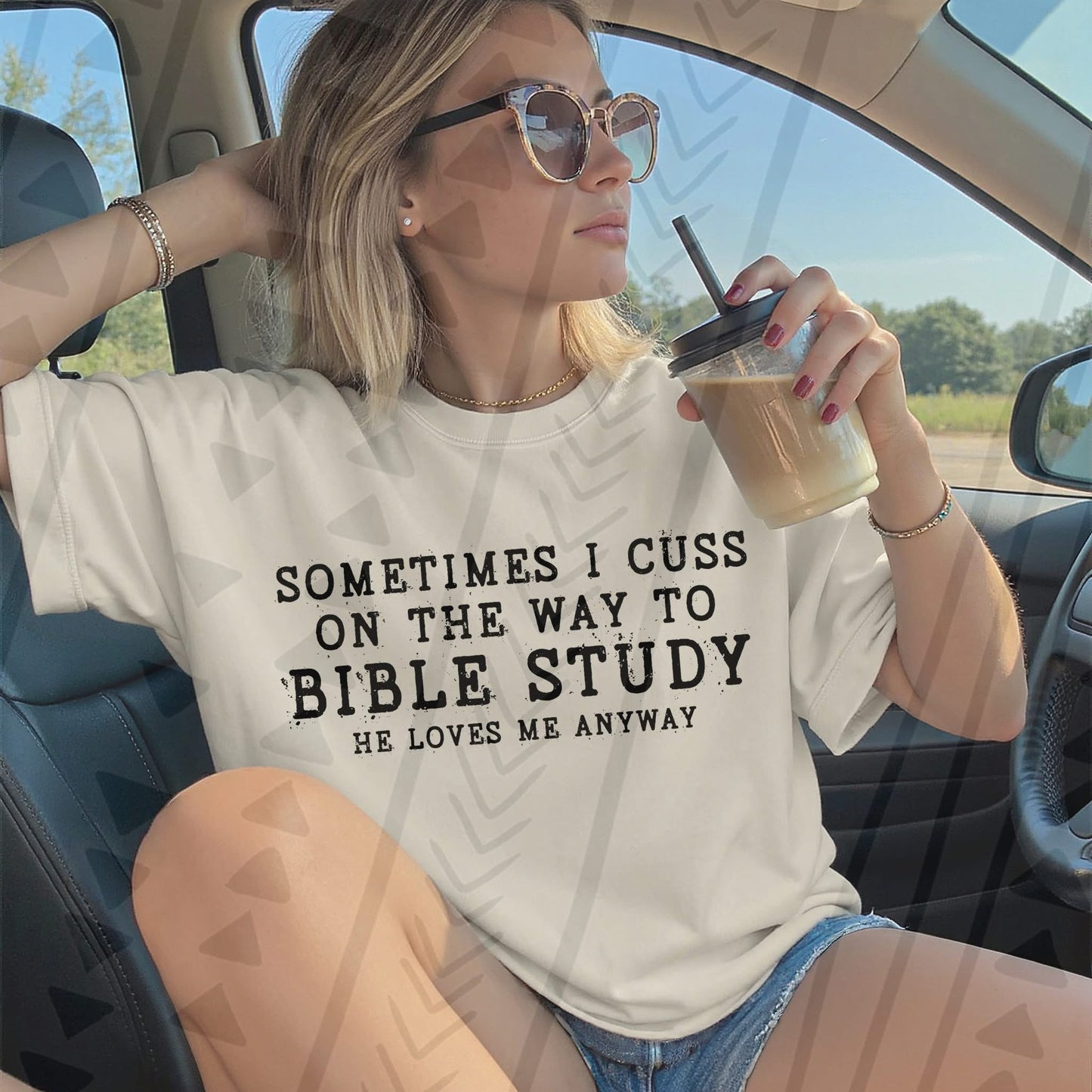 Sometimes I Cuss On The Way to Bible Study- He Loves Me Anyway DTF Transfer