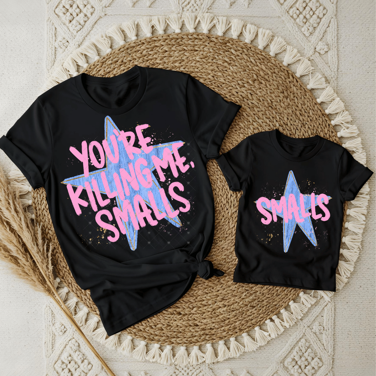 You’re Killing Me Smalls Star DTF Transfers
