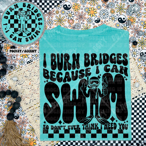 I Burn Bridges because I can swim DTF Transfer