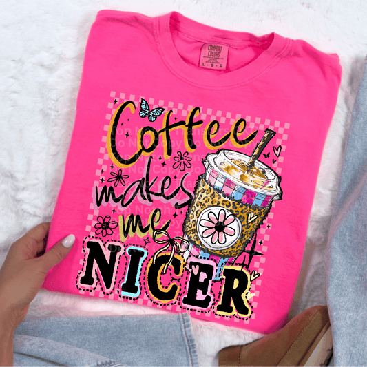Coffee Makes Me Nicer DTF Transfer