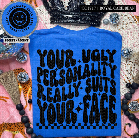 Your Ugly Personality Suits Your Face -Black DTF Transfer