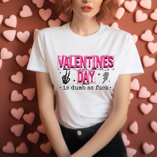 Valentines Day Is Dumb AF DTF Transfer