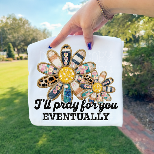 I’ll Pray For You Eventually DTF Transfer