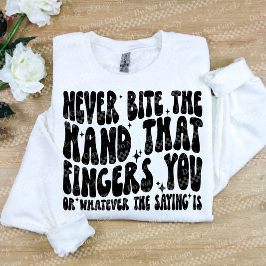 Never Bite The Hand That Fingers You DTF Transfer