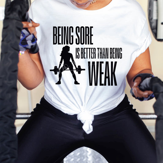 Being Sore Is Better Than Being Weak DTF Transfer