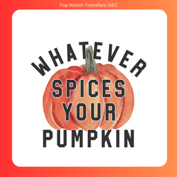 Whatever spices your pumpkin DTF Transfer