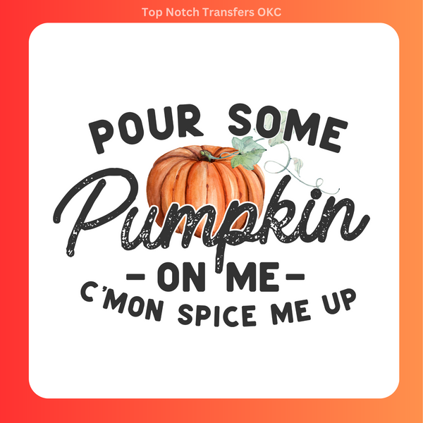 Pour some Pumpkin on me DTF Transfer