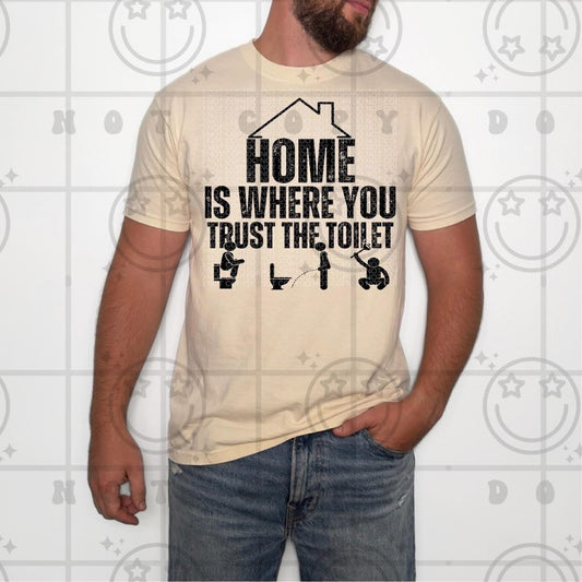 Home Is Where You Trust The Toilet DTF Transfer
