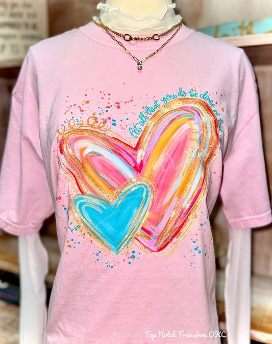 Let All That You Do Be Done In Love w/ Splatter DTF Transfer