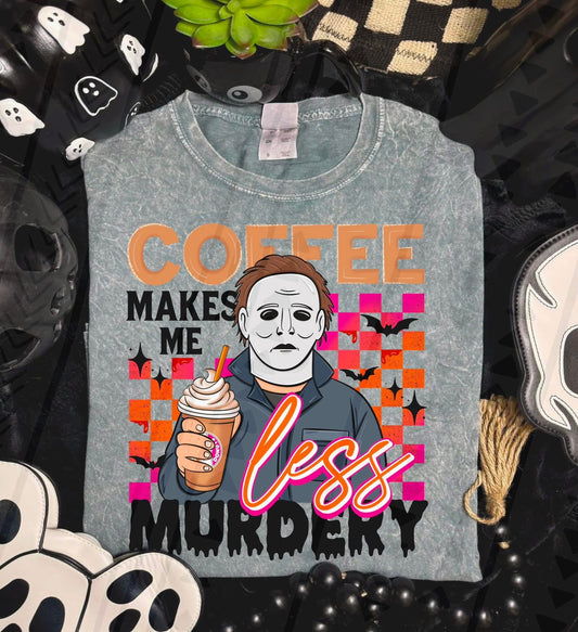 Coffee Makes Me less Murdery MM DTF Transfer