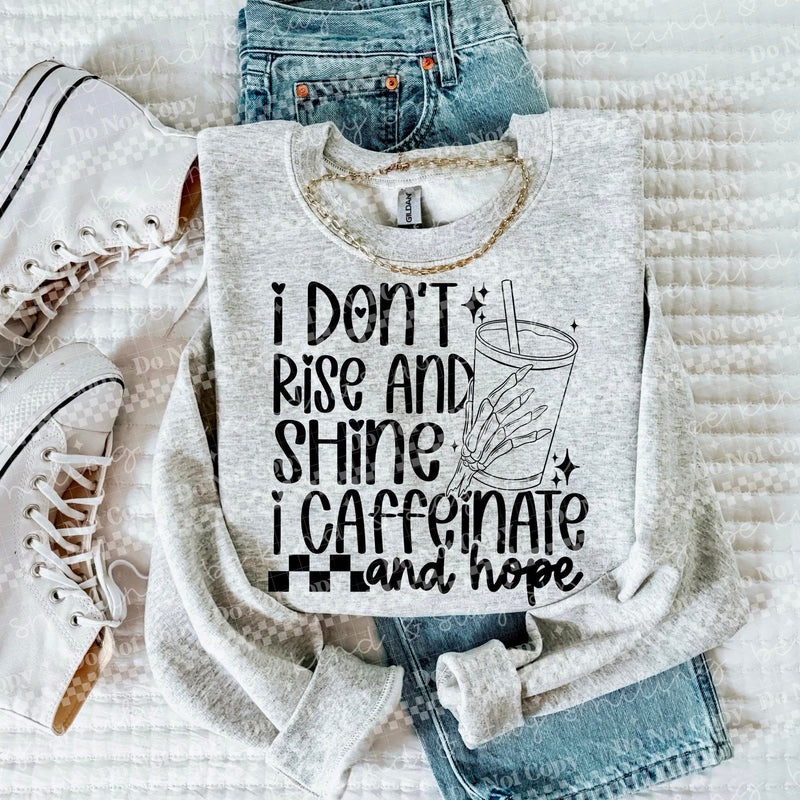 I Don’t Rise & Shine, I Caffeinate & Hope DTF Transfer