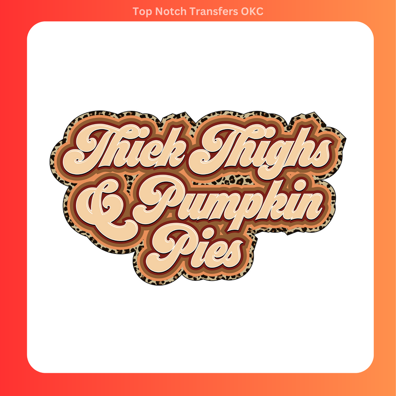 Thick Thighs & Pumpkin PIes DTF Transfer