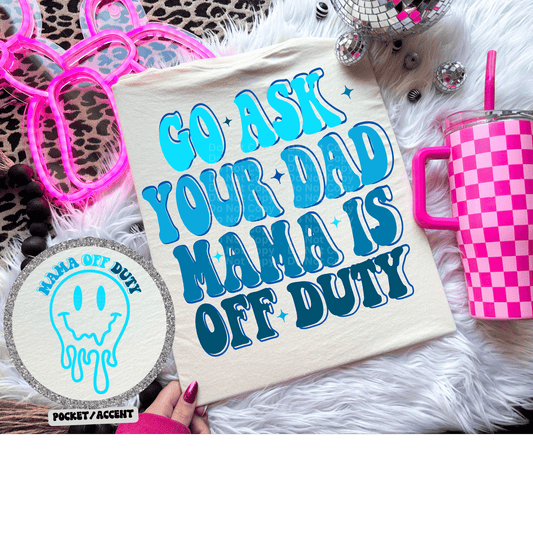 Go Ask Your Dad Blue DTF Transfer